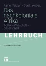 Das nachkoloniale Afrika - Rainer Tetzlaff; Cord Jakobeit