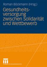 Gesundheitsversorgung zwischen Solidarität und Wettbewerb - Roman Böckmann
