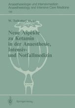 Neue Aspekte zu Ketamin in der Anaesthesie, Intensiv- und Notfallmedizin Werner Tolksdorf Editor
