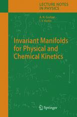 Invariant Manifolds for Physical and Chemical Kinetics - Alexander N. Gorban; Iliya V. Karlin