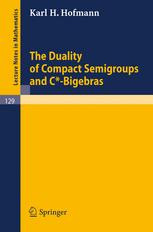 The Duality of Compact Semigroups and C*-Bigebras - Karl H. Hofmann