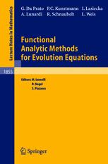 Functional Analytic Methods for Evolution Equations - Giuseppe Da Prato; Mimmo Iannelli; Rainer Nagel; Peer Christian Kunstmann; Susanna Piazzera; Irena Lasiecka; Alessandra Lunardi; Roland Schnaubelt; Lutz Weis