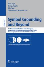 Symbol Grounding and Beyond - Paul Vogt; Yuuya Sugita; Elio Tuci; Chrystopher Nehaniv