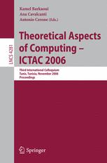Theoretical Aspects of Computing - ICTAC 2006 - Kamel Barkaoui; Ana Cavalcanti; Antonio Cerone