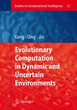 Evolutionary Computation in Dynamic and Uncertain Environments - Shengxiang Yang; Yew-Soon Ong; Yaochu Jin