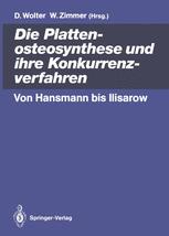 Die Plattenosteosynthese und ihre Konkurrenzverfahren - Dietmar Wolter; Walther Zimmer