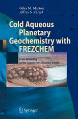 Cold Aqueous Planetary Geochemistry with FREZCHEM - Giles M. Marion; Jeffrey S. Kargel
