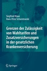 Grenzen der ZulÃ¤ssigkeit von Wahltarifen und Zusatzversicherungen in der gesetzlichen Krankenversicherung - Siegfried Klaue; Hans-Peter Schwintowski