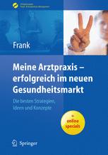Meine Arztpraxis - erfolgreich im neuen Gesundheitsmarkt - Matthias Frank
