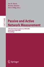 Passive and Active Network Measurement: 10th International Conference, PAM 2009, Seoul, Korea, April 1-3, 2009, Proceedings (Lecture Notes in Computer Science, 5448, Band 5448)
