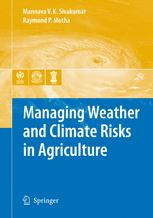 Managing Weather and Climate Risks in Agriculture - Mannava VK Sivakumar; Raymond P. Motha