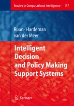 Intelligent Decision and Policy Making Support Systems - Da Ruan; Frank Hardeman; Klaas van der Meer