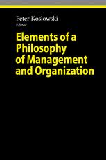 Elements of a Philosophy of Management and Organization - Peter Koslowski