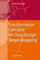 Transformative Concepts for Drug Design: Target Wrapping - Ariel Fernandez