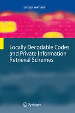 Locally Decodable Codes and Private Information Retrieval Schemes - Sergey Yekhanin