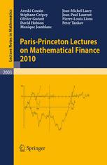 Paris-Princeton Lectures on Mathematical Finance 2010 - René Carmona; Areski Cousin; Stéphane Crépey; Erhan �ınlar; Olivier Guéant; Ivar Ekeland; Elyès Jouini; David Hobson; Jose A. Scheinkman; Monique Jeanblanc; Jean-Michel Lasry; Nizar Touzi; Jean-Paul Laurent; Pierre-Louis Lions; Peter Tankov