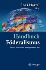 Handbuch Fï¿½deralismus - Fï¿½deralismus als demokratische Rechtsordnung und Rechtskultur in Deutschland, Europa und der Welt: Band IV: Fï¿½deralismus