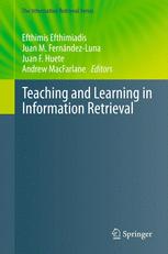 Teaching and Learning in Information Retrieval - Efthimis Efthimiadis; Juan M. FernÃ¡ndez-Luna; Juan F. Huete; Andrew MacFarlane
