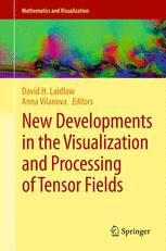 New Developments in the Visualization and Processing of Tensor Fields - David H. Laidlaw; Anna Vilanova