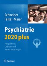 Psychiatrie 2020 plus - Frank Schneider; Peter Falkai