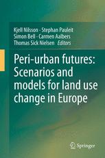 Peri-urban futures: Scenarios and models for land use change in Europe - Kjell Nilsson; Stephan Pauleit; Simon Bell; Carmen Aalbers; Thomas A. Sick Nielsen