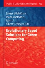 Evolutionary Based Solutions for Green Computing - Samee Ullah Khan; Joanna KoÅ?odziej; Juan Li; Albert Y. Zomaya