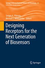 Designing Receptors for the Next Generation of Biosensors - Sergey A. Piletsky; Michael J. Whitcombe