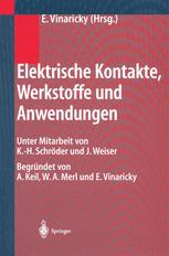 Elektrische Kontakte, Werkstoffe und Anwendungen - A. Keil; K.-H. SchrÃ¶der; J. Weiser; W.A. Merl; Vinaricky; Eduard Vinaricky