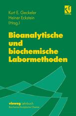 Bioanalytische und biochemische Labormethoden - Kurt E. Geckeler; Heiner Eckstein