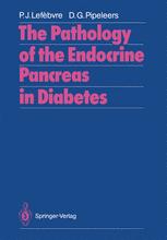 The Pathology of the Endocrine Pancreas in Diabetes - Pierre J. Lefebvre; Daniel G. Pipeleers
