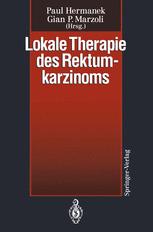 Lokale Therapie des Rektumkarzinoms - Paul Hermanek; Gian P. Marzoli