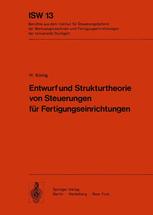 Entwurf und Strukturtheorie von Steuerungen fÃ¼r Fertigungseinrichtungen - H. KÃ¶nig