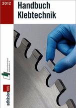 Handbuch Klebtechnik 2012/2013 - Industrieverband Klebstoffe e. V.; Fachzeitschrift Adhäsion Kleben&Dichten