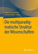 Die multiparadigmatische Struktur der Wissenschaften Stephan Kornmesser Editor