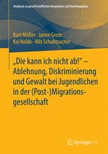 Die Kann Ich Nicht Ab! -  Ablehnung, Diskriminierung Und Gewalt Bei Jugendlichen In Der (Post-) Migrationsgesellschaft