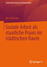 Soziale Arbeit als staatliche Praxis im städtischen Raum - Marc Diebäcker