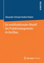 Ein multifunktionales Modell des Projektmanagements im Hochbau - Alexander Christian Norbert Muhm