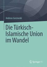 Die TÃ¼rkisch-Islamische Union im Wandel - Andreas Gorzewski