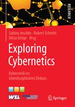 Exploring Cybernetics - Sabina Jeschke; Robert Schmitt; Alicia Dröge