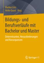 Bildungs- und Berufsverläufe mit Bachelor und Master - Markus Lörz; Heiko Quast