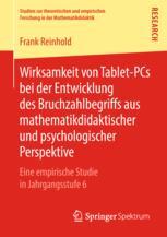 Wirksamkeit von Tablet-PCs bei der Entwicklung des Bruchzahlbegriffs aus mathematikdidaktischer und psychologischer Perspektive - Frank Reinhold