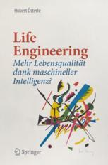 Life Engineering: Mehr Lebensqualität dank maschineller Intelligenz? Hubert Österle Author