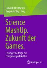 Science MashUp. Zukunft der Games.: Leipziger Beiträge zur Computerspielekultur Gabriele Hooffacker Editor