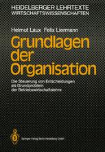 Grundlagen der Organisation - Helmut Laux; Felix Liermann