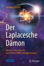 Der Laplacesche DÃ¤mon: Kosmos, Erde, Mensch und Atom in Differentialgleichungen Wolfgang Tschirk Author