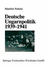 Deutsche Ungarnpolitik 1939â??1941 - Manfred Nebelin