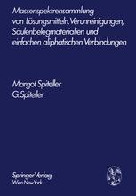 Massenspektrensammlung von LÃ¶sungsmitteln, Verunreinigungen, SÃ¤ulenbelegmaterialien und einfachen aliphatischen Verbindungen - Margot Spiteller; Gerhard Spiteller