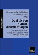 Qualität von Humandienstleistungen: Evaluation und Qualitätsmanagement in Sozialer Arbeit und Gesundheitswesen H. Müller-Kohlenberg Editor
