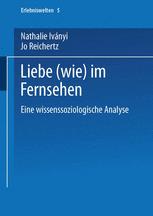 Liebe (wie) im Fernsehen - Nathalie Iványi; Jo Reichertz