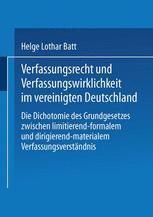Verfassungsrecht und Verfassungswirklichkeit im vereinigten Deutschland: Die Dichotomie des Grundgesetzes zwischen limitierend-formalem und dirigieren